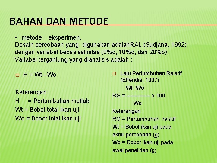 BAHAN DAN METODE • metode eksperimen. Desain percobaan yang digunakan adalah. RAL (Sudjana, 1992)