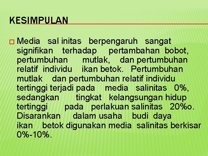 KESIMPULAN � Media sal initas berpengaruh sangat signifikan terhadap pertambahan bobot, pertumbuhan mutlak, dan