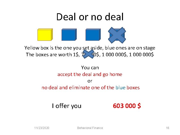 Deal or no deal Yellow box is the one you set aside, blue ones