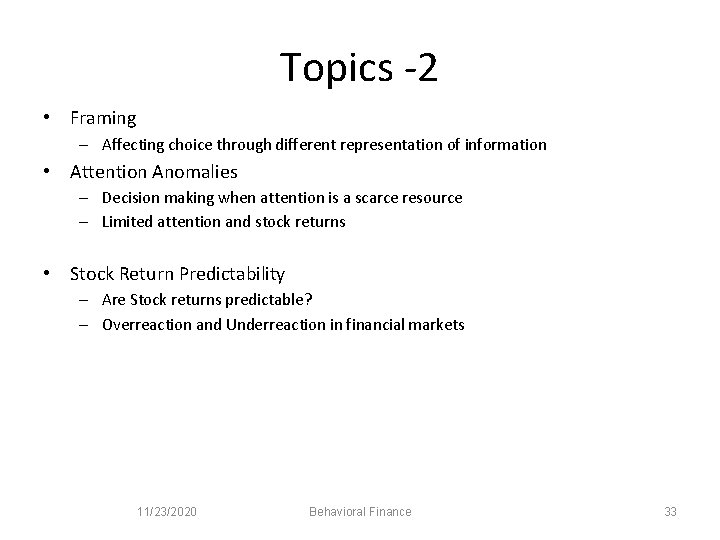 Topics -2 • Framing – Affecting choice through different representation of information • Attention