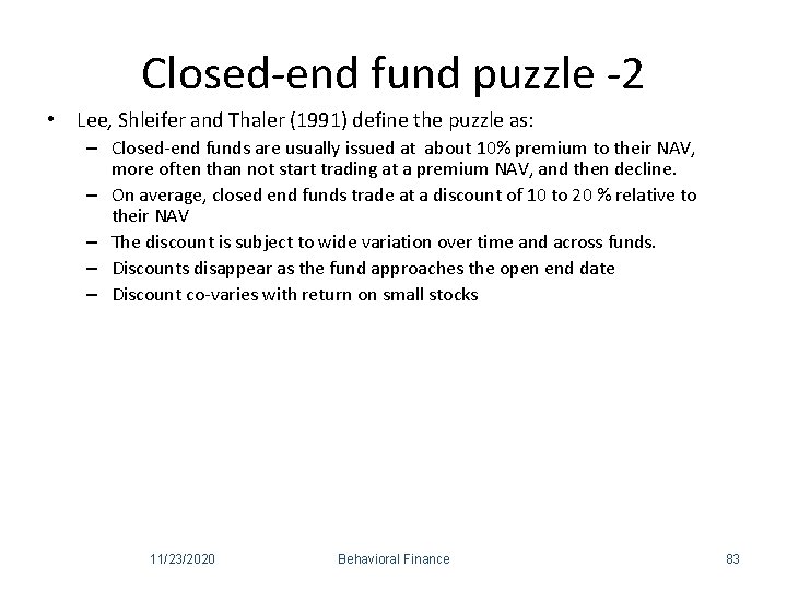 Closed-end fund puzzle -2 • Lee, Shleifer and Thaler (1991) define the puzzle as:
