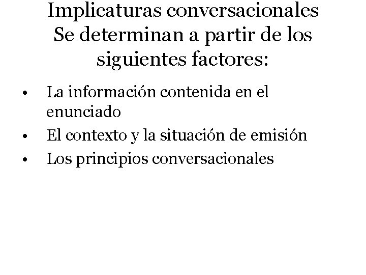 Implicaturas conversacionales Se determinan a partir de los siguientes factores: • • • La