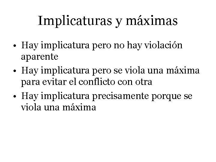 Implicaturas y máximas • Hay implicatura pero no hay violación aparente • Hay implicatura