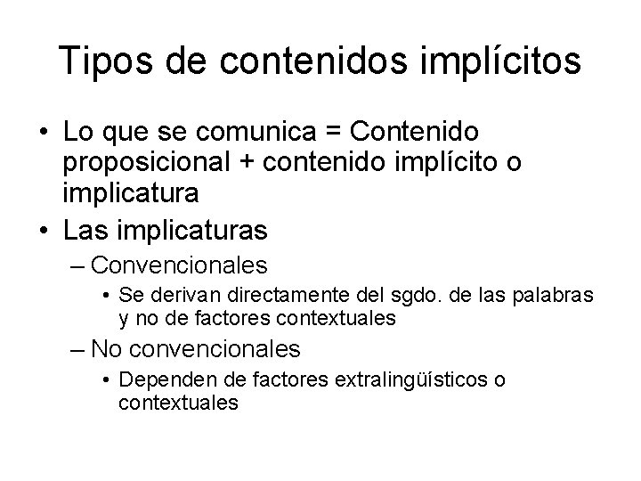Tipos de contenidos implícitos • Lo que se comunica = Contenido proposicional + contenido