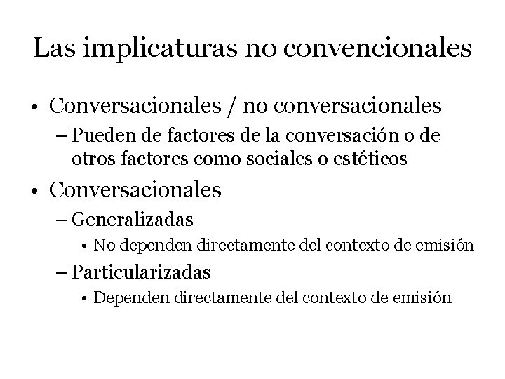 Las implicaturas no convencionales • Conversacionales / no conversacionales – Pueden de factores de