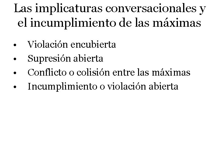 Las implicaturas conversacionales y el incumplimiento de las máximas • • Violación encubierta Supresión