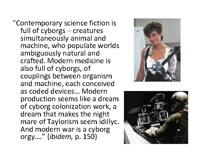 “Contemporary science fiction is full of cyborgs – creatures simultaneously animal and machine, who