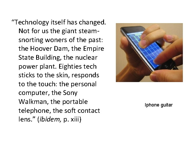 “Technology itself has changed. Not for us the giant steamsnorting woners of the past: