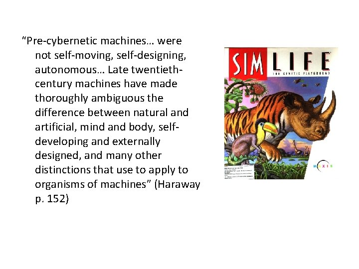 “Pre-cybernetic machines… were not self-moving, self-designing, autonomous… Late twentiethcentury machines have made thoroughly ambiguous