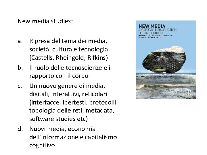 New media studies: a. Ripresa del tema dei media, società, cultura e tecnologia (Castells,