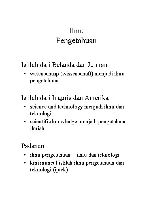 Ilmu Pengetahuan Istilah dari Belanda dan Jerman • wetenschaap (wissenschaft) menjadi ilmu pengetahuan Istilah