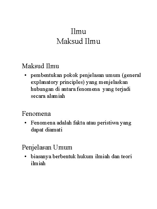 Ilmu Maksud Ilmu • pembentukan pokok penjelasan umum (general explanatory principles) yang menjelaskan hubungan