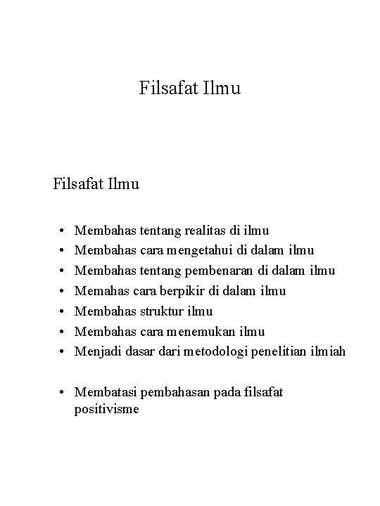 Filsafat Ilmu • • Membahas tentang realitas di ilmu Membahas cara mengetahui di dalam