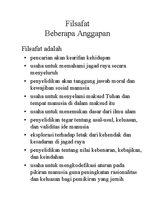 Filsafat Beberapa Anggapan Filsafat adalah • pencarian akan kearifan kehidupan • usaha untuk memahami