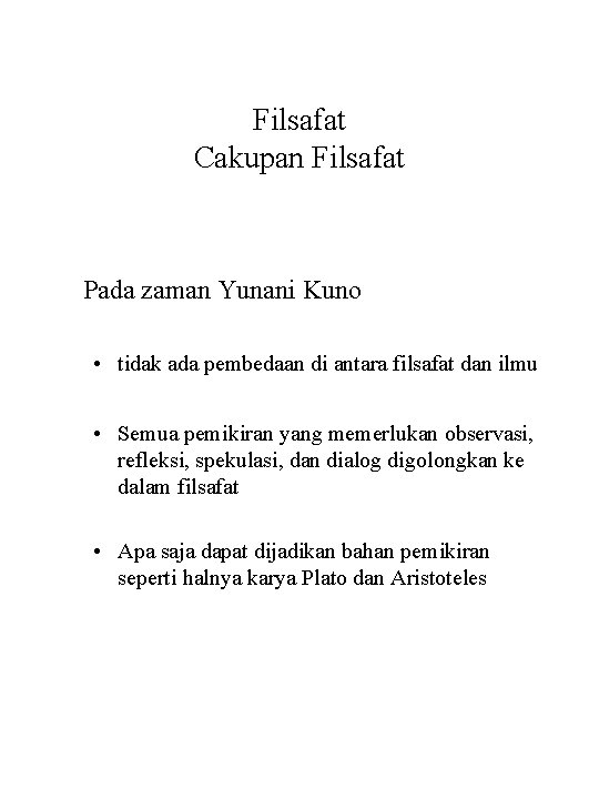 Filsafat Cakupan Filsafat Pada zaman Yunani Kuno • tidak ada pembedaan di antara filsafat