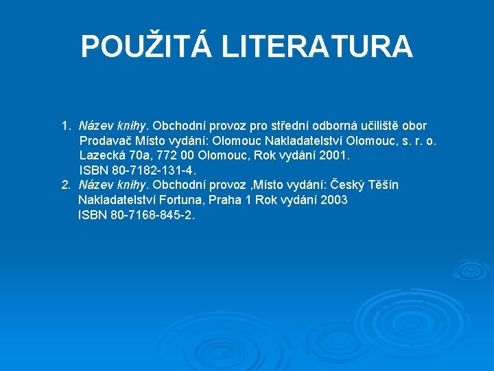 POUŽITÁ LITERATURA 1. Název knihy. Obchodní provoz pro střední odborná učiliště obor Prodavač Místo