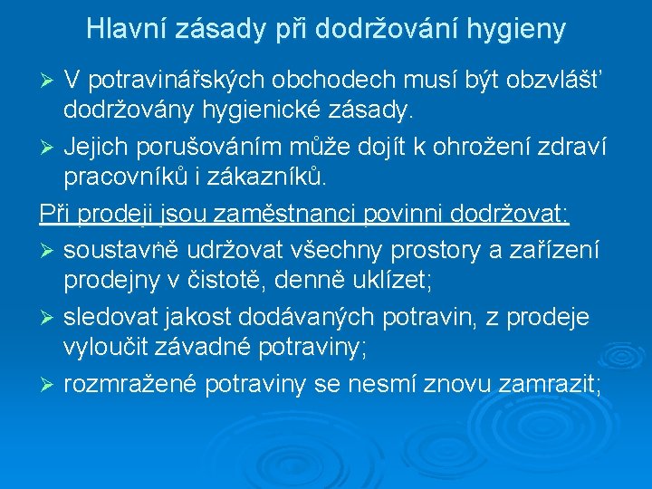 Hlavní zásady při dodržování hygieny V potravinářských obchodech musí být obzvlášť dodržovány hygienické zásady.