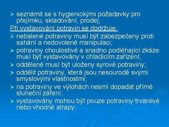 seznámit se s hygienickými požadavky pro přejímku, skladování, prodej; Při vystavování potravin se dodržuje: