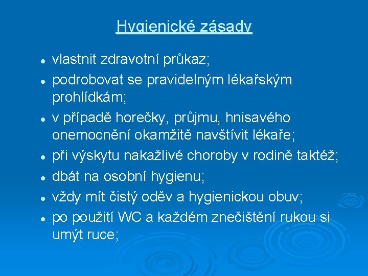 Hygienické zásady l l l l vlastnit zdravotní průkaz; podrobovat se pravidelným lékařským prohlídkám;