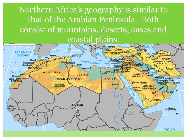 Northern Africa’s geography is similar to that of the Arabian Peninsula. Both consist of