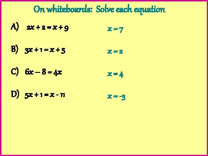 On whiteboards: Solve each equation A) 2 x + 2 = x + 9