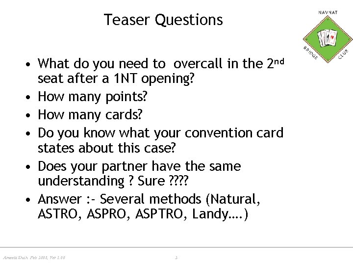 Teaser Questions • What do you need to overcall in the 2 nd seat