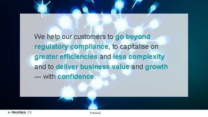 We help our customers to go beyond regulatory compliance, to capitalise on greater efficiencies