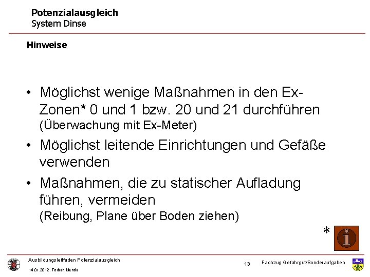 Potenzialausgleich System Dinse Hinweise • Möglichst wenige Maßnahmen in den Ex. Zonen* 0 und