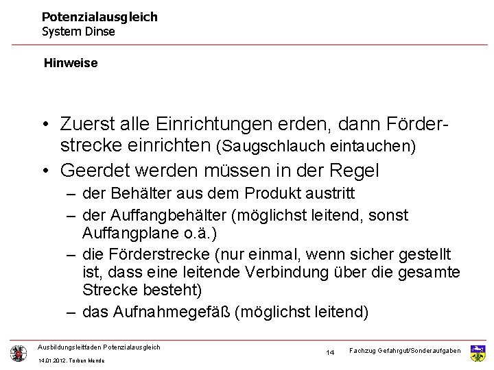 Potenzialausgleich System Dinse Hinweise • Zuerst alle Einrichtungen erden, dann Förderstrecke einrichten (Saugschlauch eintauchen)