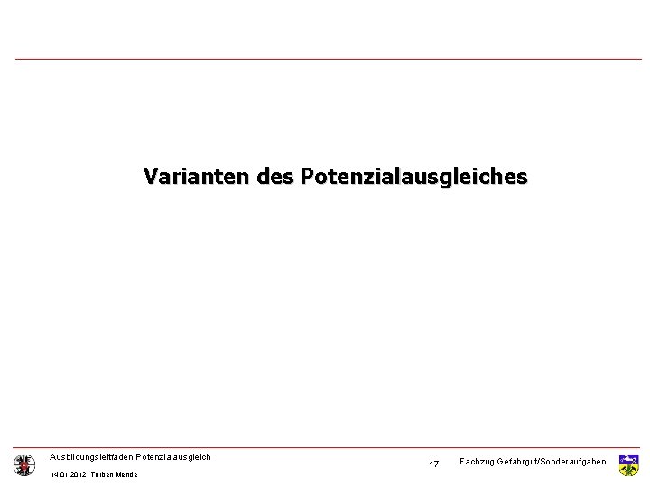 Varianten des Potenzialausgleiches Ausbildungsleitfaden Potenzialausgleich 14. 01. 2012, Torben Mende 17 Fachzug Gefahrgut/Sonderaufgaben 