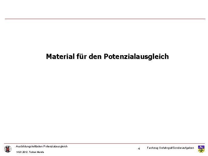 Material für den Potenzialausgleich Ausbildungsleitfaden Potenzialausgleich 14. 01. 2012, Torben Mende 4 Fachzug Gefahrgut/Sonderaufgaben