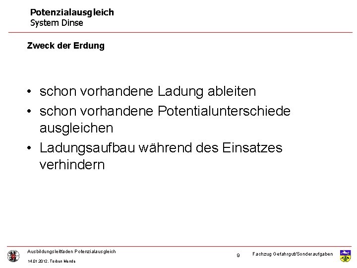 Potenzialausgleich System Dinse Zweck der Erdung • schon vorhandene Ladung ableiten • schon vorhandene