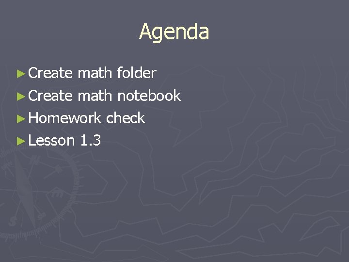 Agenda ► Create math folder ► Create math notebook ► Homework check ► Lesson