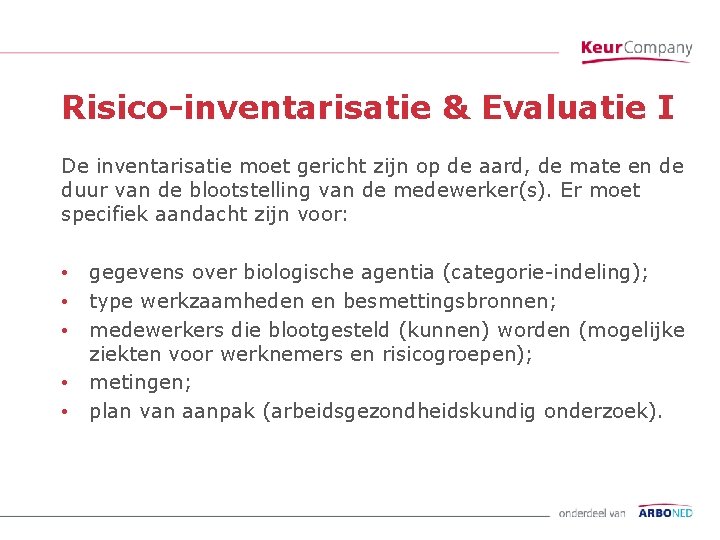 Risico-inventarisatie & Evaluatie I De inventarisatie moet gericht zijn op de aard, de mate