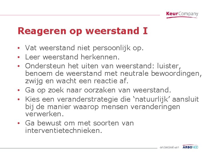 Reageren op weerstand I • Vat weerstand niet persoonlijk op. • Leer weerstand herkennen.