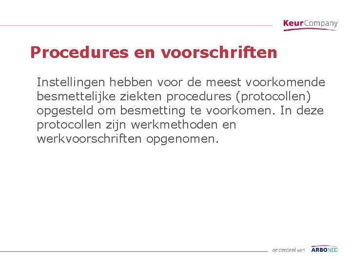 Procedures en voorschriften Instellingen hebben voor de meest voorkomende besmettelijke ziekten procedures (protocollen) opgesteld