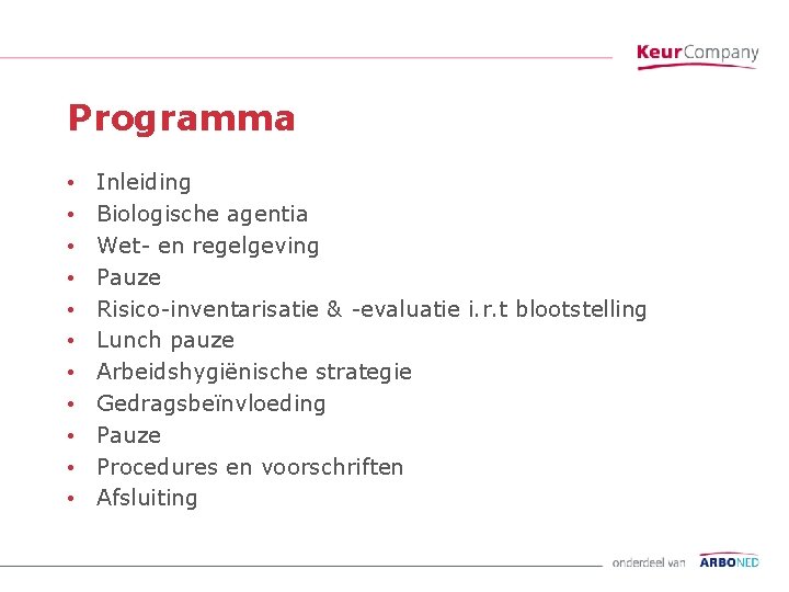 Programma • • • Inleiding Biologische agentia Wet- en regelgeving Pauze Risico-inventarisatie & -evaluatie