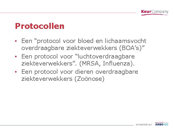 Protocollen • Een “protocol voor bloed en lichaamsvocht overdraagbare ziekteverwekkers (BOA’s)” • Een protocol