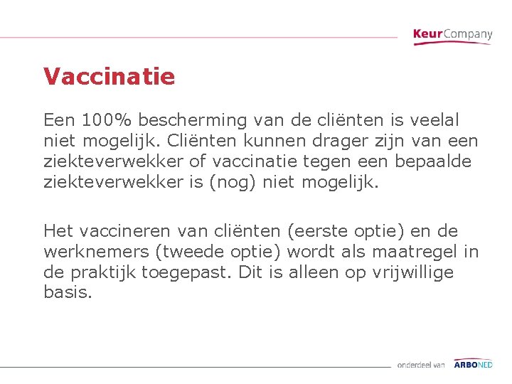 Vaccinatie Een 100% bescherming van de cliënten is veelal niet mogelijk. Cliënten kunnen drager