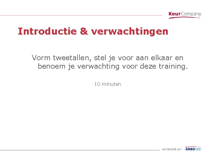 Introductie & verwachtingen Vorm tweetallen, stel je voor aan elkaar en benoem je verwachting