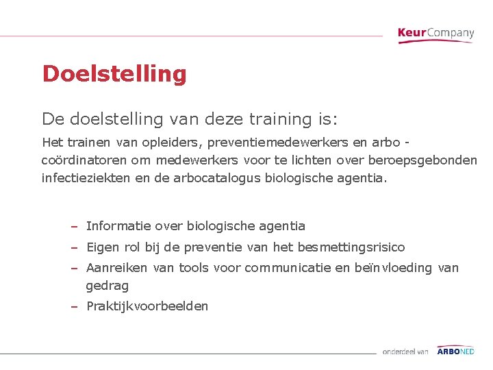 Doelstelling De doelstelling van deze training is: Het trainen van opleiders, preventiemedewerkers en arbo