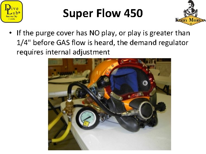 Super Flow 450 • If the purge cover has NO play, or play is