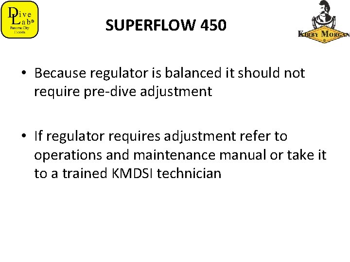 SUPERFLOW 450 • Because regulator is balanced it should not require pre-dive adjustment •