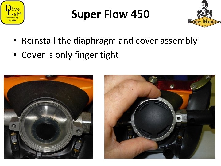 Super Flow 450 • Reinstall the diaphragm and cover assembly • Cover is only