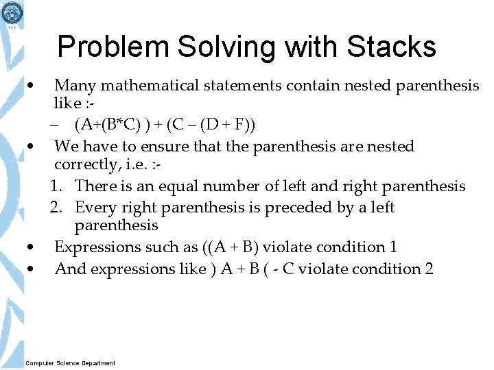 Problem Solving with Stacks • Many mathematical statements contain nested parenthesis like : –