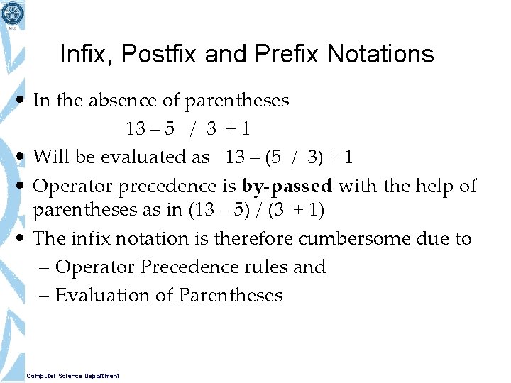 Infix, Postfix and Prefix Notations • In the absence of parentheses 13 – 5