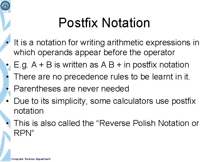 Postfix Notation • It is a notation for writing arithmetic expressions in which operands