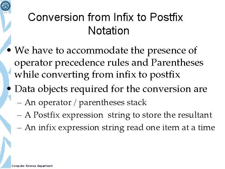Conversion from Infix to Postfix Notation • We have to accommodate the presence of