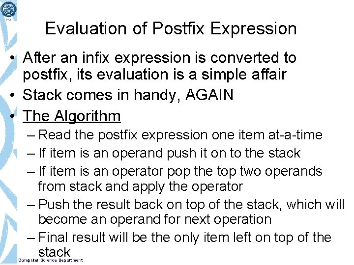 Evaluation of Postfix Expression • After an infix expression is converted to postfix, its