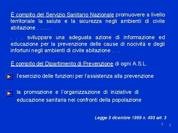 È compito del Servizio Sanitario Nazionale promuovere a livello territoriale la salute e la